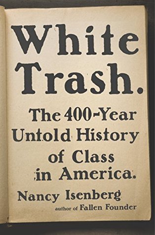 Read online White Trash: The 400-Year Untold History of Class in America - Nancy Isenberg file in ePub
