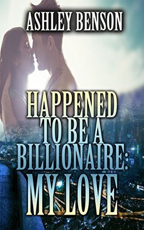 Read Happened to be a Billionaire: My Love: BILLIONAIRE ROMANCE (Alpha Male Paranormal Shifter Romance) (New Adult Contemporary Bad Boy ShapeShifter Romance Short Stories) - Ashley Benson | PDF