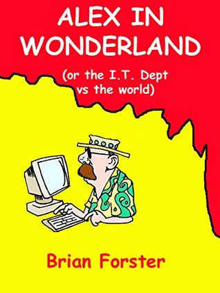 Read online Alex in Wonderland: (or the I.T. Dept vs the world) - Brian Forster file in ePub