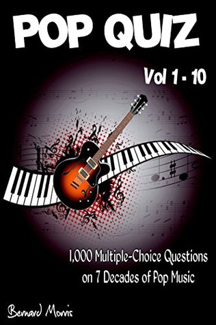Read online Pop Quiz Vol 1 - 10: 1,000 Multiple-Choice Questions on 7 Decades of Pop (Indie Music, Punk Rock, Disco, Heavy Rock, Rock n Roll, Country Music, Rap, Grunge, Soul, 50s, 60s, 70s, 80s, 90s) - Bernard Morris | PDF
