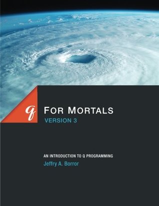 Read online q For Mortals Version 3: An Introduction to q Programming - Jeffry A. Borror | ePub