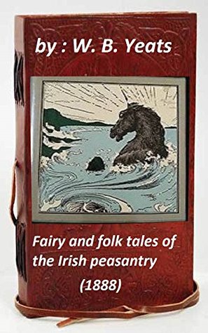 Read Fairy and folk tales of the Irish peasantry (1888) by William Butler Yeats (Original Version) - W.B. Yeats file in PDF