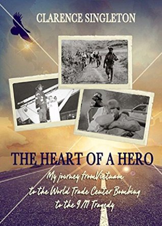 Read The Heart of a Hero: My Journey from Vietnam to the World Trade Center Bombing to the 9/11 Tragedy - Clarence Singleton file in PDF