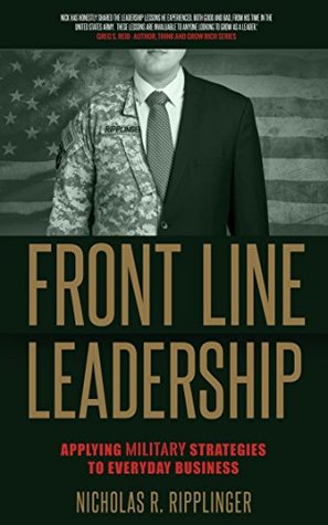 Download Front Line Leadership: Applying Military Strategies to Everyday Business - Nicholas Ripplinger | PDF