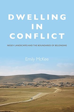 Read Dwelling in Conflict: Negev Landscapes and the Boundaries of Belonging - Emily McKee file in ePub