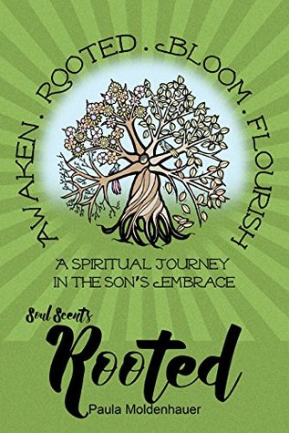 Download Soul Scents: Rooted: A Spiritual Journey in the Son's Embrace - Paula Moldenhauer | ePub