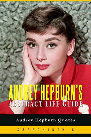 Download Audrey Hepburn's Abstract Life Guide: Audrey Hepburn Quotes - Sreechinth C | ePub