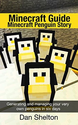Download Minecraft Penguin Story: Generating and managing your very own penguins in six days - Dan Shelton file in ePub