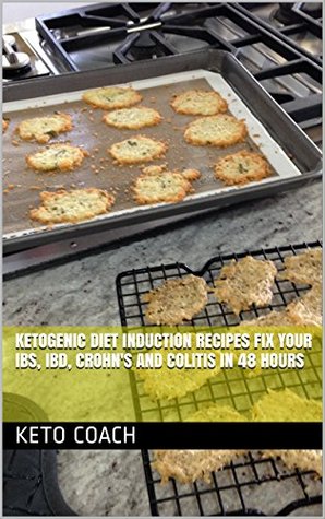 Read Ketogenic Diet Induction Recipes Fix Your IBS, IBD, Crohn's and Colitis in 48 Hours - Keto Coach | ePub
