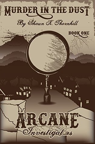 Read online Murder in the Dust (Arcane Investgators Book 1) - Shaun Thornhill file in PDF