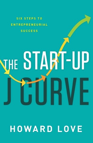 Read online The Start-Up J Curve: The Six Steps to Entrepreneurial Success - Howard Love file in ePub