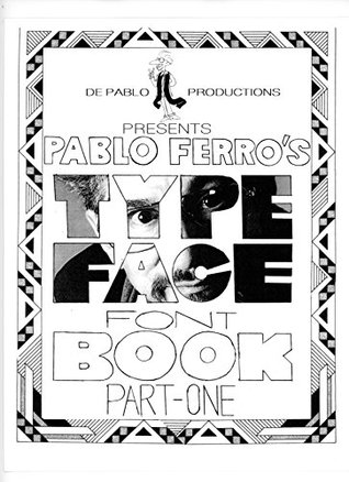 Read online DePablo Productions Presents Pablo Ferro's Type face Font Book Part-One - Allen Ferro | PDF