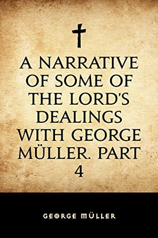 Read A Narrative of Some of the Lord's Dealings with George Müller. Part 4 - George Müller | PDF