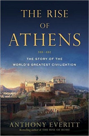 Read online The Rise of Athens: The Story of the World's Greatest Civilization - Anthony Everitt file in PDF