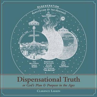 Read Dispensational Truth [With Full Size Illustrations], or God's Plan and Purpose in the Ages - Clarence Larkin file in PDF