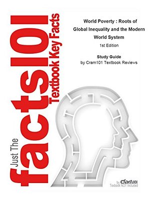 Read online e-Study Guide for: World Poverty : Roots of Global Inequality and the Modern World System - Cram101 Textbook Reviews | ePub