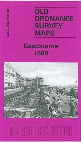 Read Eastbourne 1898: Sussex Sheet 80.10 (Old Ordnance Survey Maps of Sussex) - Pamela Taylor file in PDF