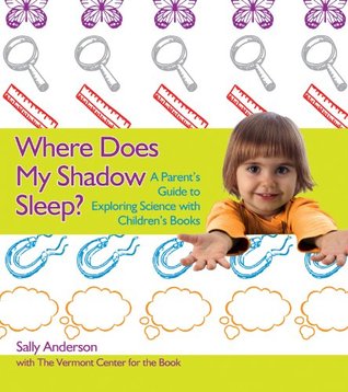 Read Where Does My Shadow Sleep?: A Parent's Guide to Exploring Science with Children's Books - Sally Anderson file in PDF