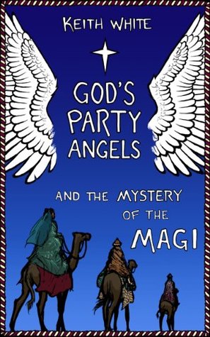 Read God's Party Angels and the Mystery of the Magi - Keith White | ePub