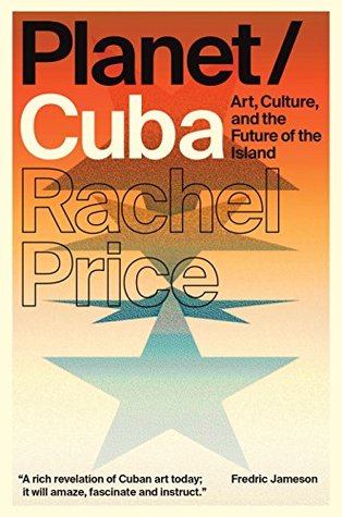 Read Planet/Cuba: Art, Culture, and the Future of the Island - Rachel Price | ePub