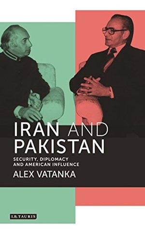 Download Iran and Pakistan: Security, Diplomacy and American Influence (International Library of Iranian Studies Book 57) - Alex Vatanka file in PDF