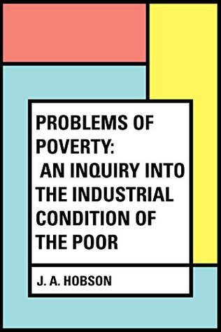 Read online Problems of Poverty: An Inquiry into the Industrial Condition of the Poor - J.A. Hobson file in PDF