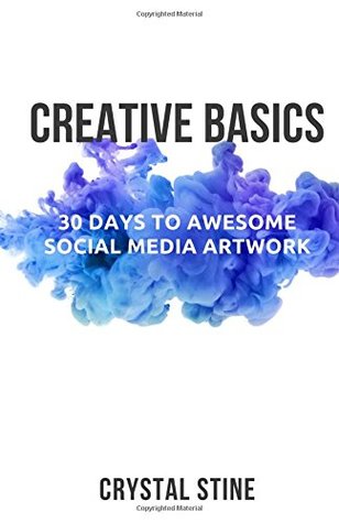 Read online Creative Basics: 30 Days to Awesome Social Media Art - Crystal Stine file in PDF