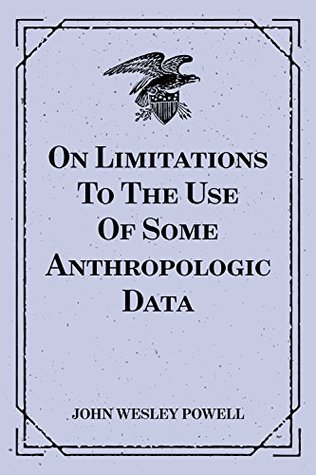 Read online On Limitations To The Use Of Some Anthropologic Data - John Wesley Powell | PDF