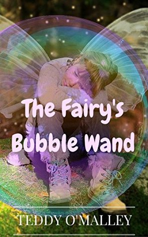 Read The Fairy's Bubble Wand (KIDS FANTASY BOOKS) (Kids books, Children's Books, Kids Stories, Books For Kids, 6-8, 9-12) - Teddy O'Malley | ePub