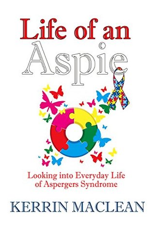 Read online Life of an Aspie: Looking into Everyday Life with Aspergers Syndrome - Kerrin Maclean file in ePub