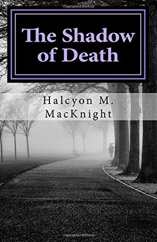 Read online The Shadow of Death: Why are you complaining; where's your faith? - Ms. Halcyon MacKnight | PDF
