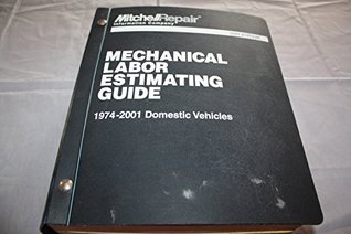 Read online Mechanical Labor Estimating Guide: 1974-2001 Domestic vehicles - Mitchell Repair Information Company | ePub