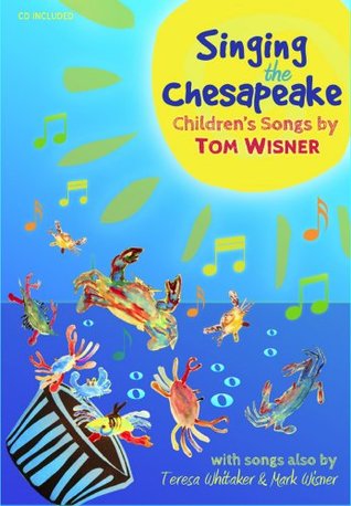 Read online Singing The Chesapeake - Children's Songs By Tom Wisner - Teresa Whitaker file in PDF
