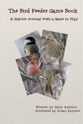 Read online The Bird Feeder Game Book: A Nature Journal with a Game to Play - Mary Axelson | ePub