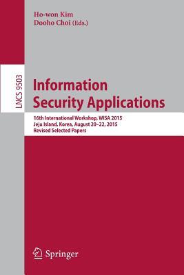 Read online Information Security Applications: 16th International Workshop, Wisa 2015, Jeju Island, Korea, August 20-22, 2015, Revised Selected Papers - Ho-Won Kim | ePub