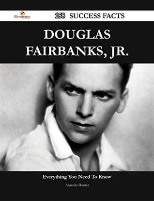 Read Douglas Fairbanks, Jr. 158 Success Facts - Everything you need to know about Douglas Fairbanks, Jr. - Amanda Hunter | PDF