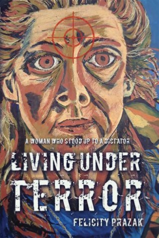 Read online Living Under Terror: A Woman who stood up to a Dictator - Felicity Prazak file in ePub