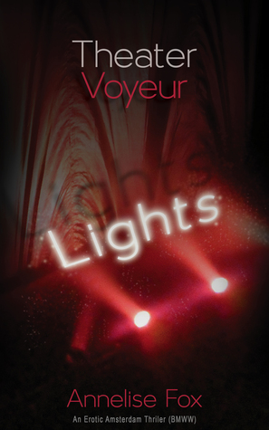 Read online Theater Voyeur: Lights An Erotic Amsterdam Thriller (BMWW) - Annelise Fox | ePub