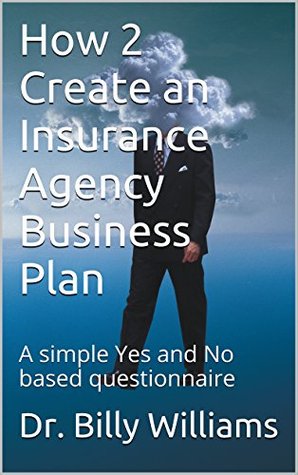 Read How 2 Create an Insurance Agency Business Plan: A simple Yes and No based questionnaire - Billy Williams file in ePub