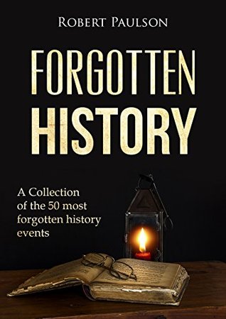 Download Forgotten History: A Collection Of The 50 Most Forgotten Historical Events (Ancient Events, Free Greece,) - Robert Paulson | ePub