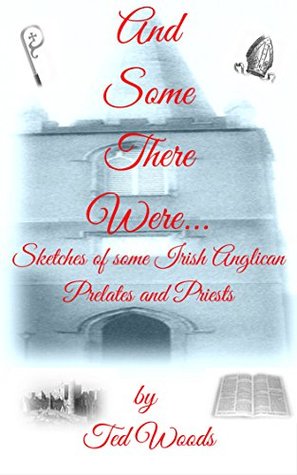 Read And Some There Were: Sketches of some Irish Anglican Prelates and Priests - Ted Woods | ePub