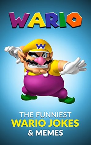 Read online Wario: The Funniest Wario Jokes & Memes (Nintendo Jokes) - Jenson Publishing file in ePub