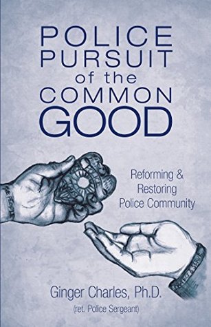 Read online Police Pursuit of the Common Good: Reforming & Restoring Police Community - Ginger Charles file in PDF