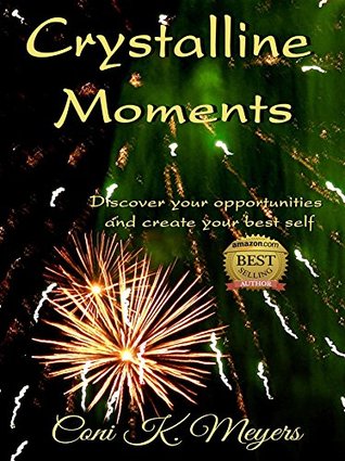 Read online Crystalline Moments: Discover Your Opportunities and Create Your Best Self - Coni K. Meyers file in ePub