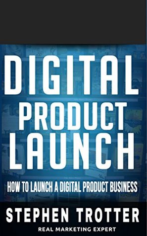 Read DIGITAL PRODUCT LAUNCH: How To Launch A Digital Product Business - Stephen Trotter file in ePub