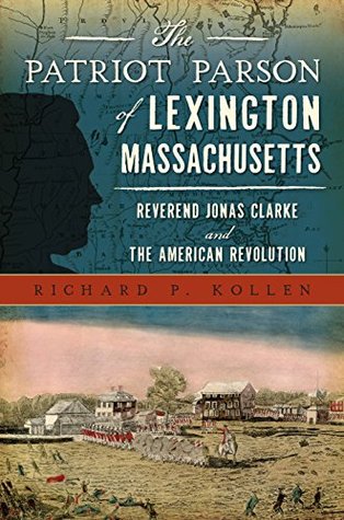 Download Patriot Parson of Lexington, Massachusetts, The: Reverend Jonas Clarke and the American Revolution (Military) - Richard P. Kollen | ePub