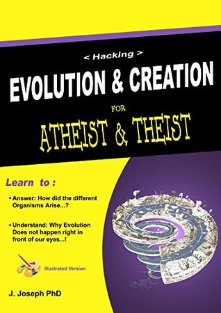Read online Hacking EVOLUTION & CREATION for Atheist & Theist - J Joseph Ph.D file in ePub