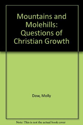 Read Mountains and Molehills: Questions of Christian Growth - Molly Dow file in PDF