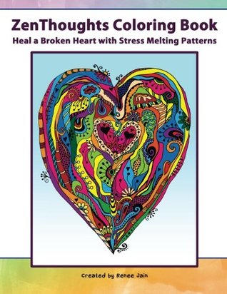 Read ZenThoughts Coloring Book: Heal a Broken Heart with Stress Melting Patterns - Renee Jain | PDF