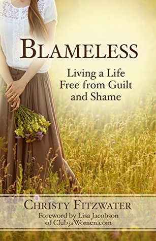 Read online Blameless: Living a Life Free from Guilt and Shame - Christy Fitzwater file in ePub